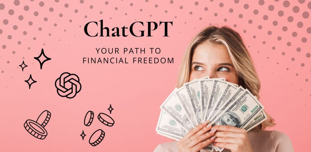 Make Money with ChatGPT - your path to financial freedom.