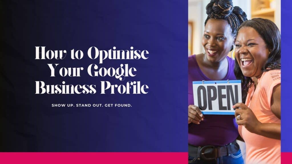 Two women smiling and holding an "OPEN" sign next to text that reads "How to Optimise Your Google Business Profile. Show up. Stand out. Get found.